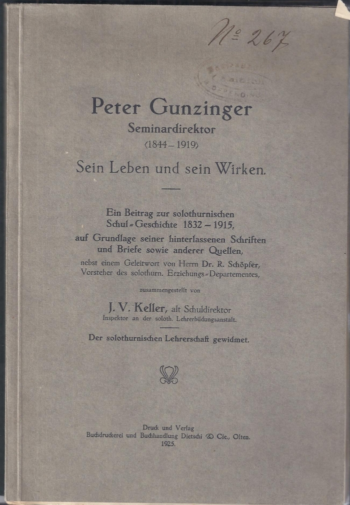 <p>Gunzinger Peter Seminardirektor 1844-1919. Sein Leben und sein Wirken, Ein Beitrag zur solothurnischen Schul Geschichte 1832-1915</p>